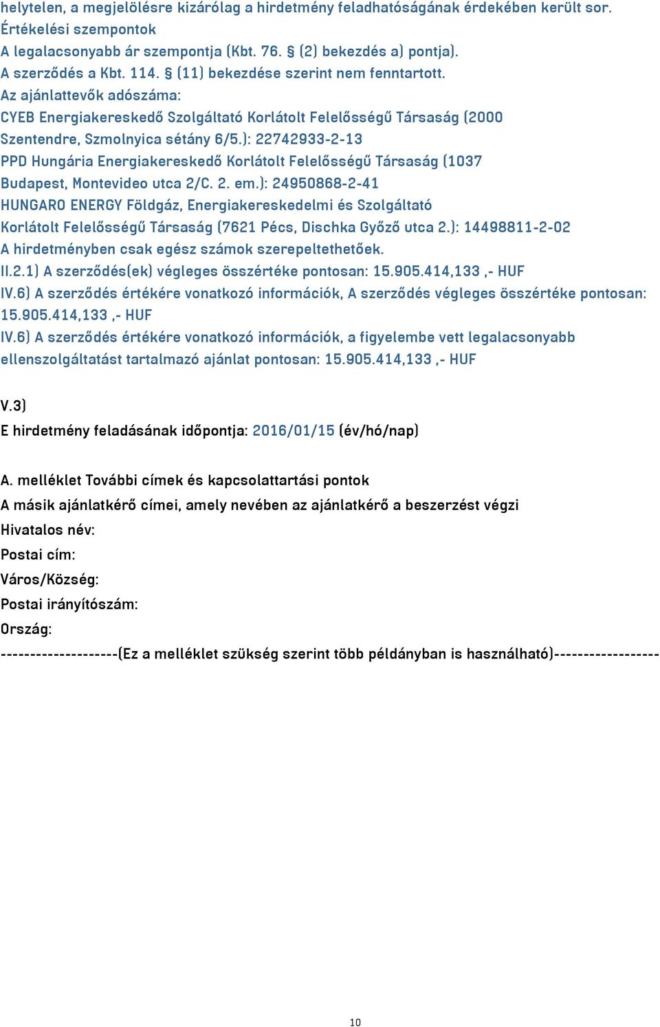 ): 22742933-2-13 PPD Hungária Energiakereskedő Korlátolt Felelősségű Társaság (1037 Budapest, Montevideo utca 2/C. 2. em.