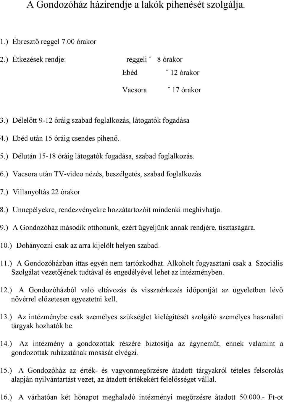 ) Vacsora után TV-video nézés, beszélgetés, szabad foglalkozás. 7.) Villanyoltás 22 órakor 8.) Ünnepélyekre, rendezvényekre hozzátartozóit mindenki meghívhatja. 9.