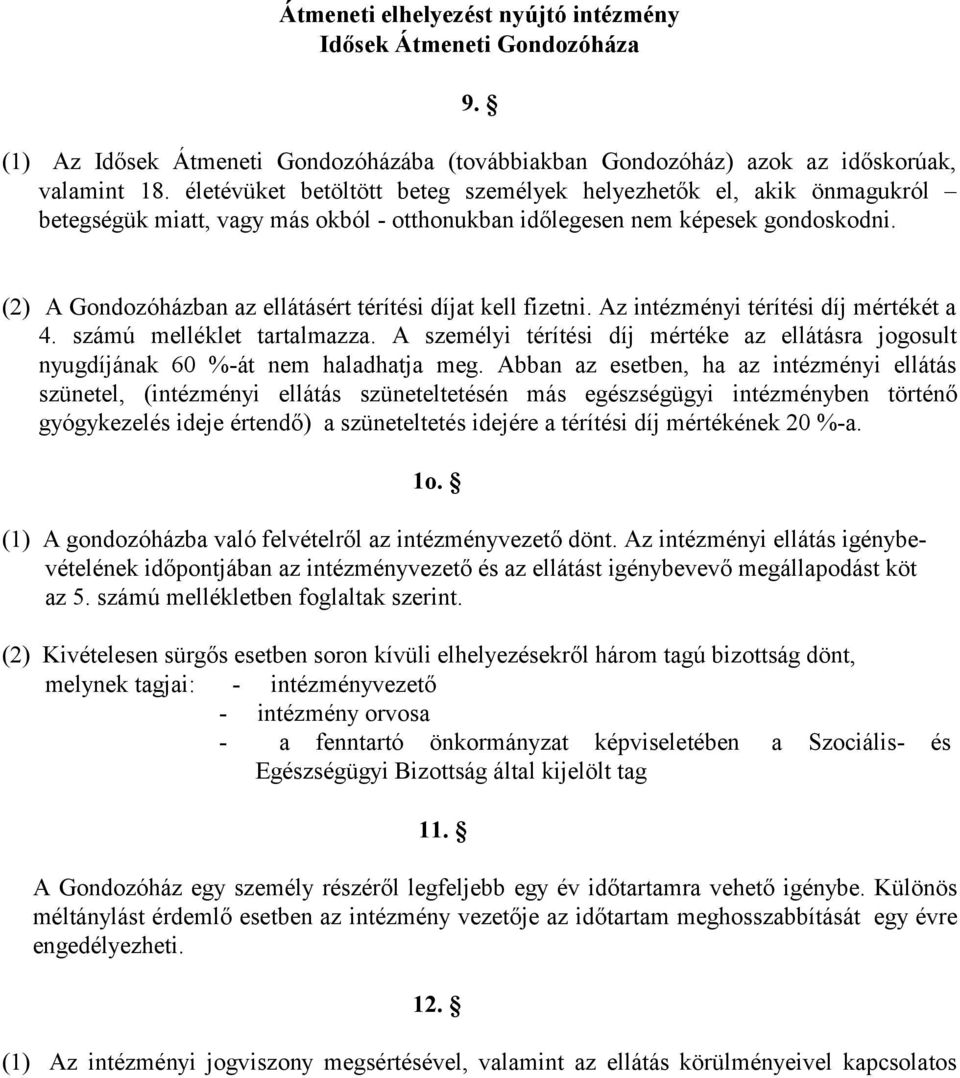 (2) A Gondozóházban az ellátásért térítési díjat kell fizetni. Az intézményi térítési díj mértékét a 4. számú melléklet tartalmazza.