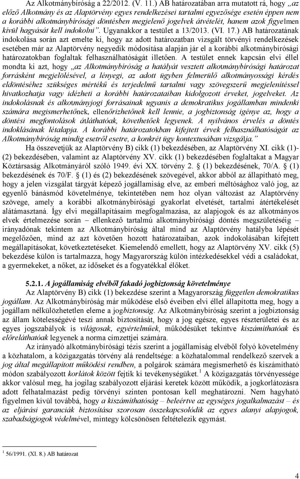átvételét, hanem azok figyelmen kívül hagyását kell indokolni. Ugyanakkor a testület a 13/2013. (VI. 17.