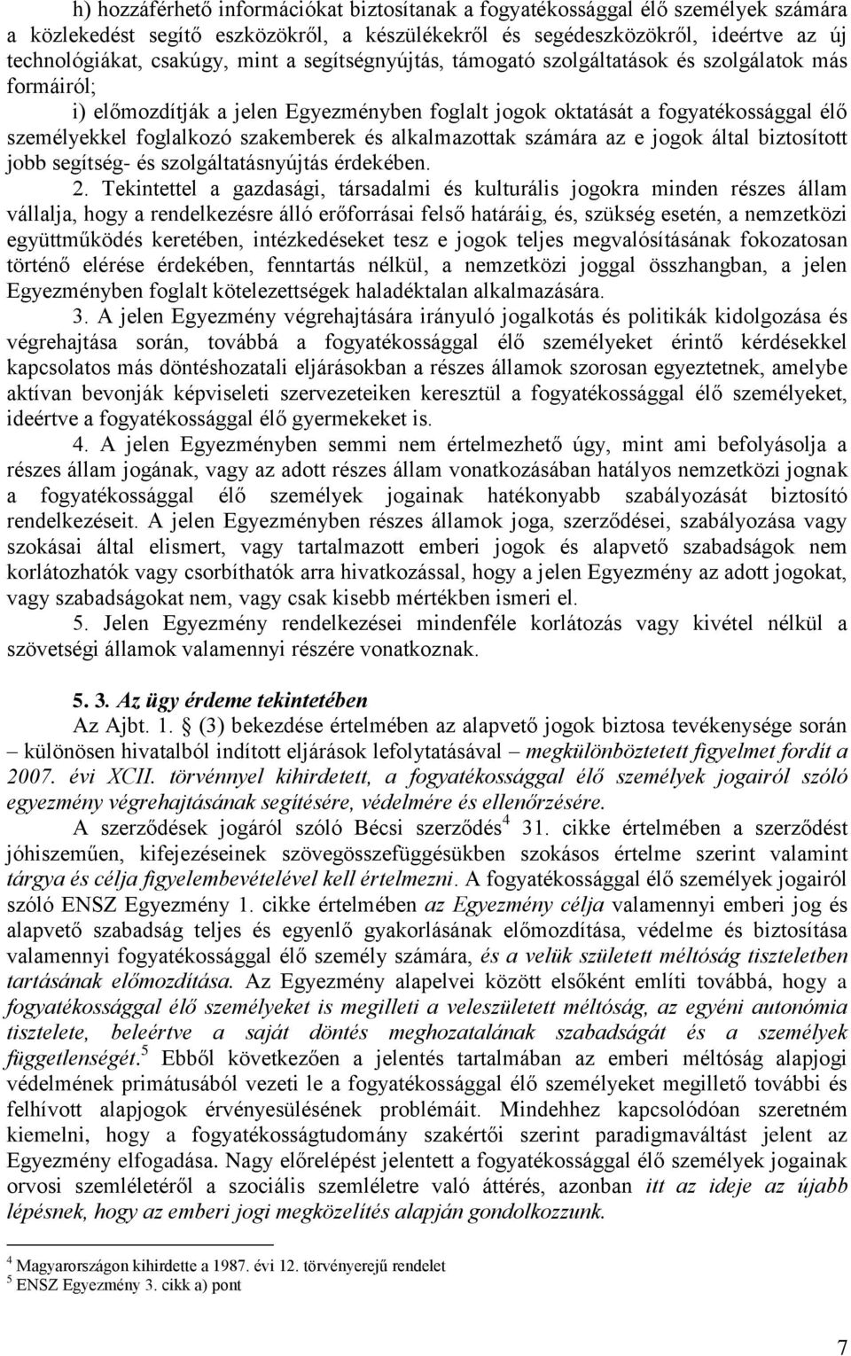 alkalmazottak számára az e jogok által biztosított jobb segítség- és szolgáltatásnyújtás érdekében. 2.