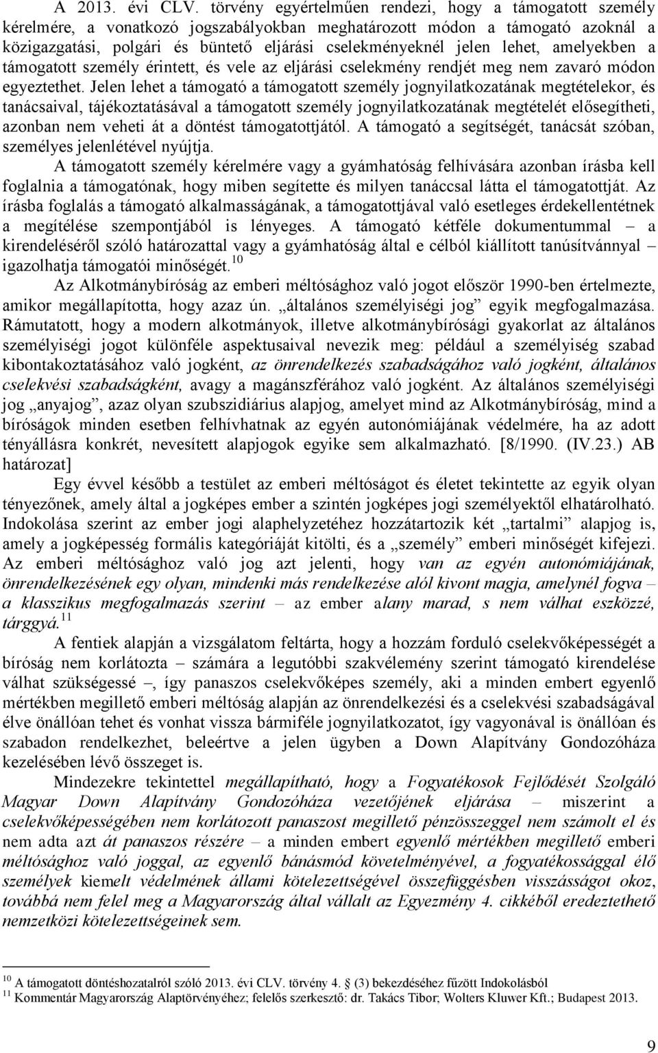 jelen lehet, amelyekben a támogatott személy érintett, és vele az eljárási cselekmény rendjét meg nem zavaró módon egyeztethet.