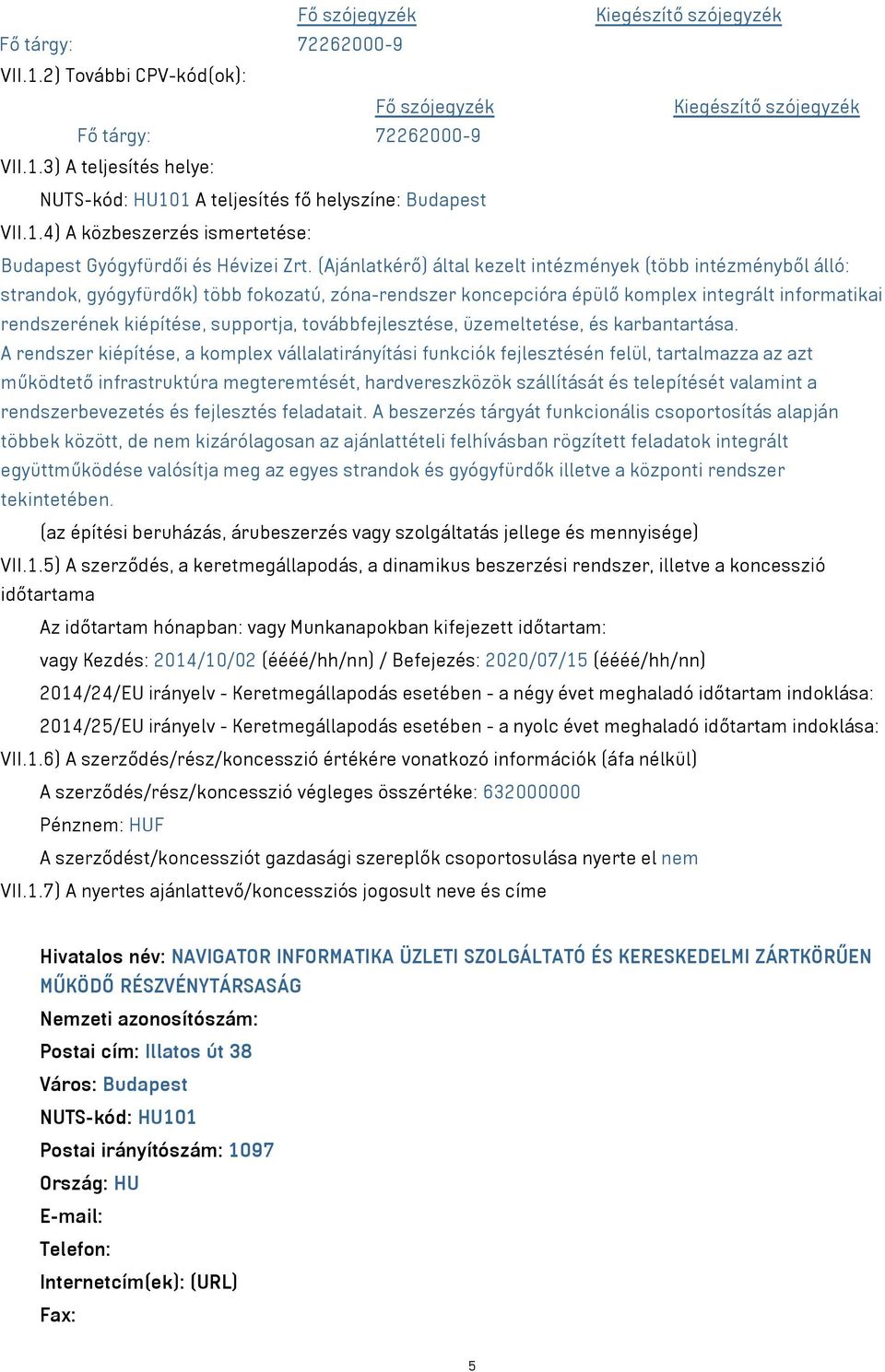 továbbfejlesztése, üzemeltetése, és karbantartása.