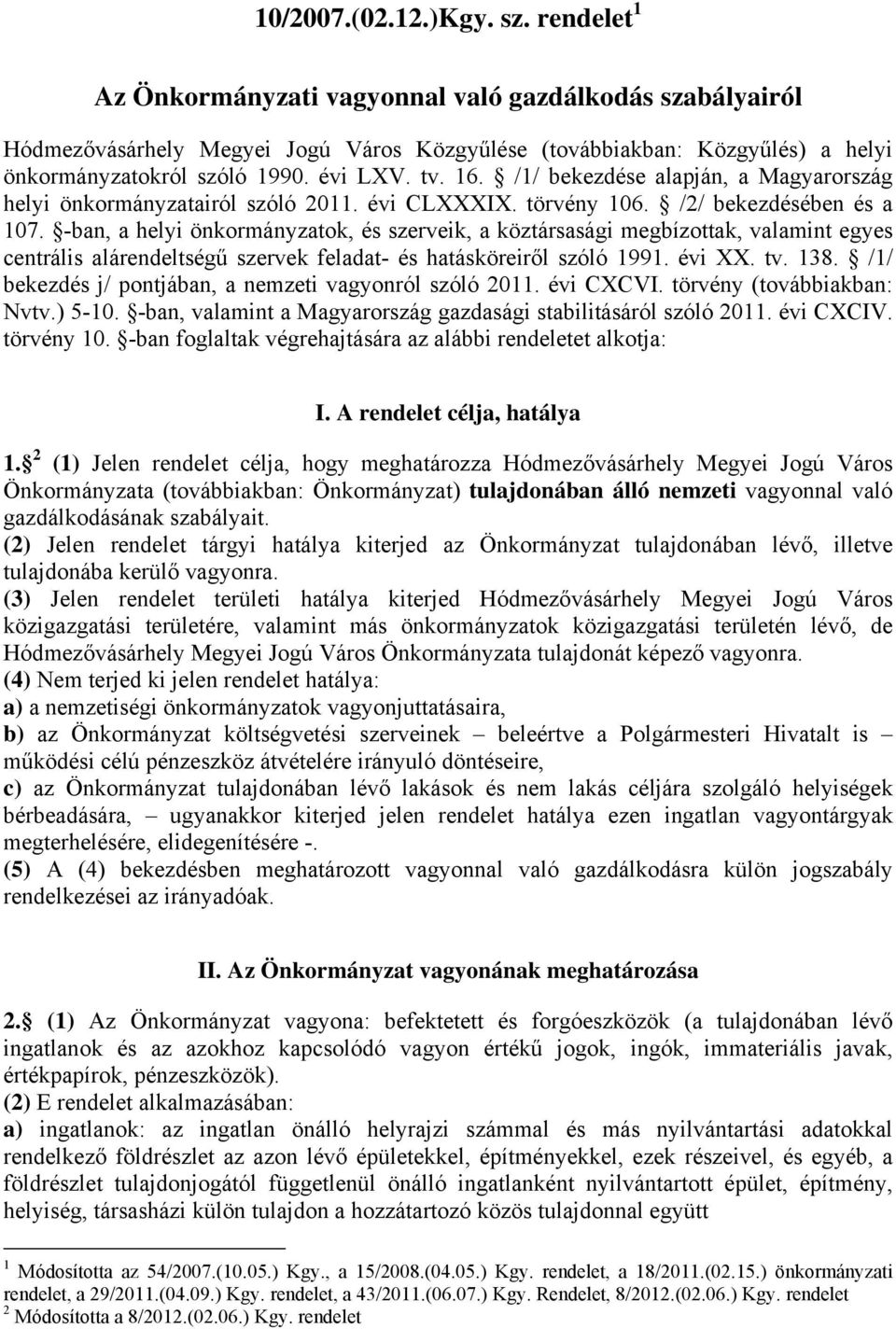/1/ bekezdése alapján, a Magyarország helyi önkormányzatairól szóló 2011. évi CLXXXIX. törvény 106. /2/ bekezdésében és a 107.