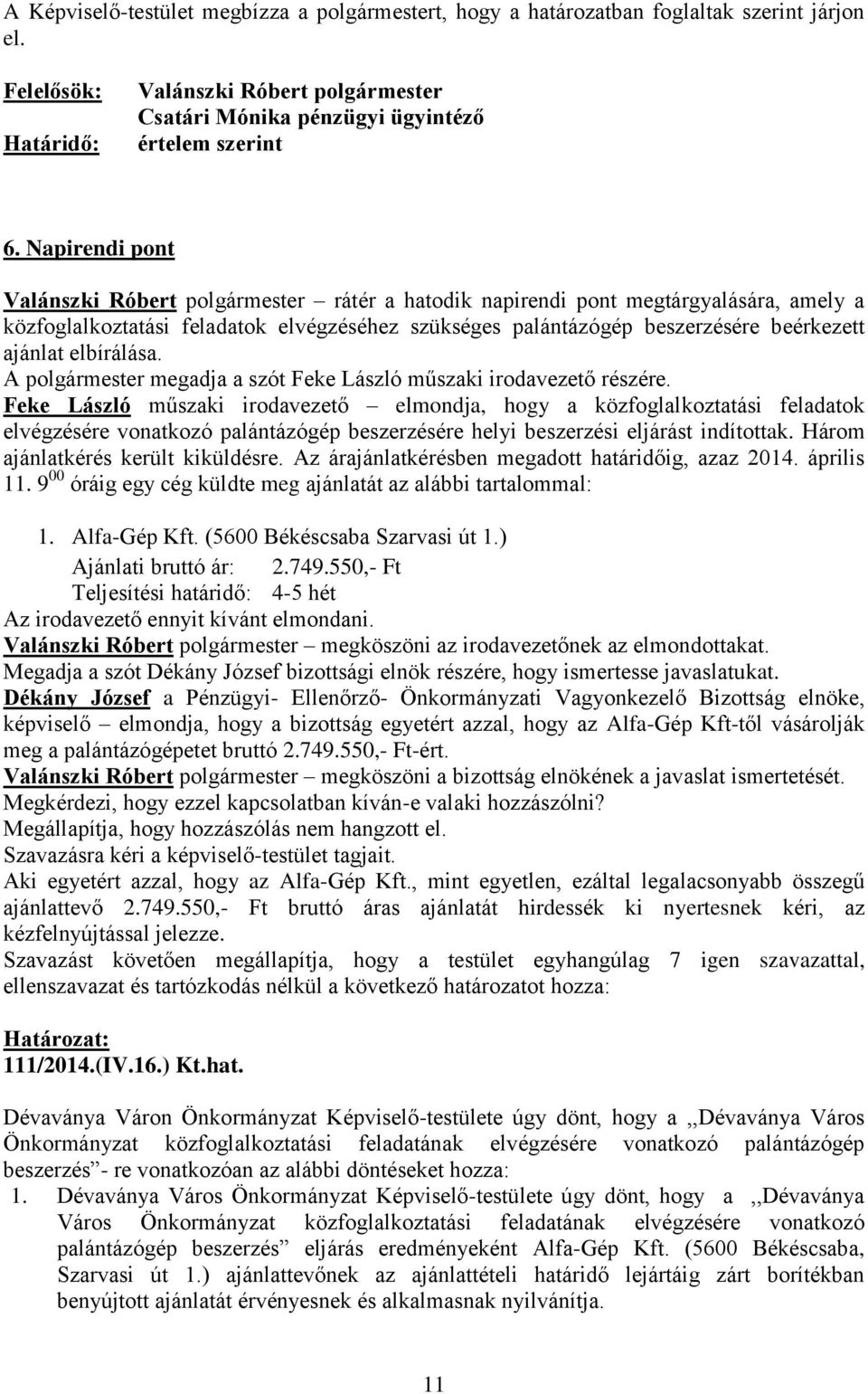 elbírálása. A polgármester megadja a szót Feke László műszaki irodavezető részére.