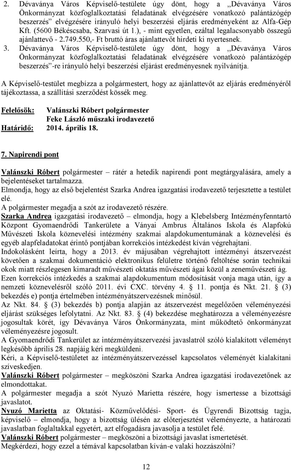 3. Dévaványa Város Képviselő-testülete úgy dönt, hogy a,,dévaványa Város Önkormányzat közfoglalkoztatási feladatának elvégzésére vonatkozó palántázógép beszerzés -re irányuló helyi beszerzési