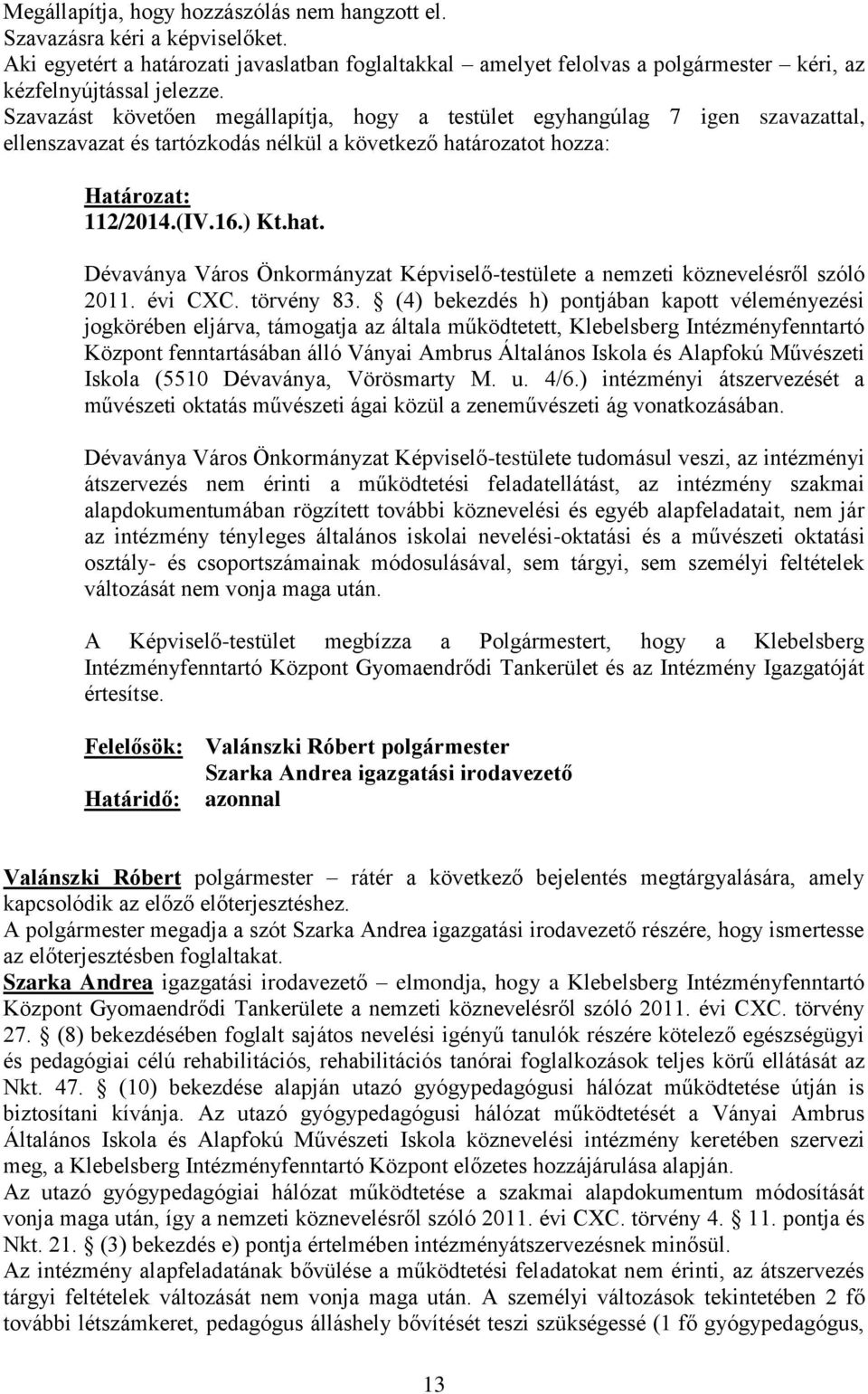 rozatot hozza: Határozat: 112/2014.(IV.16.) Kt.hat. Dévaványa Város Önkormányzat Képviselő-testülete a nemzeti köznevelésről szóló 2011. évi CXC. törvény 83.