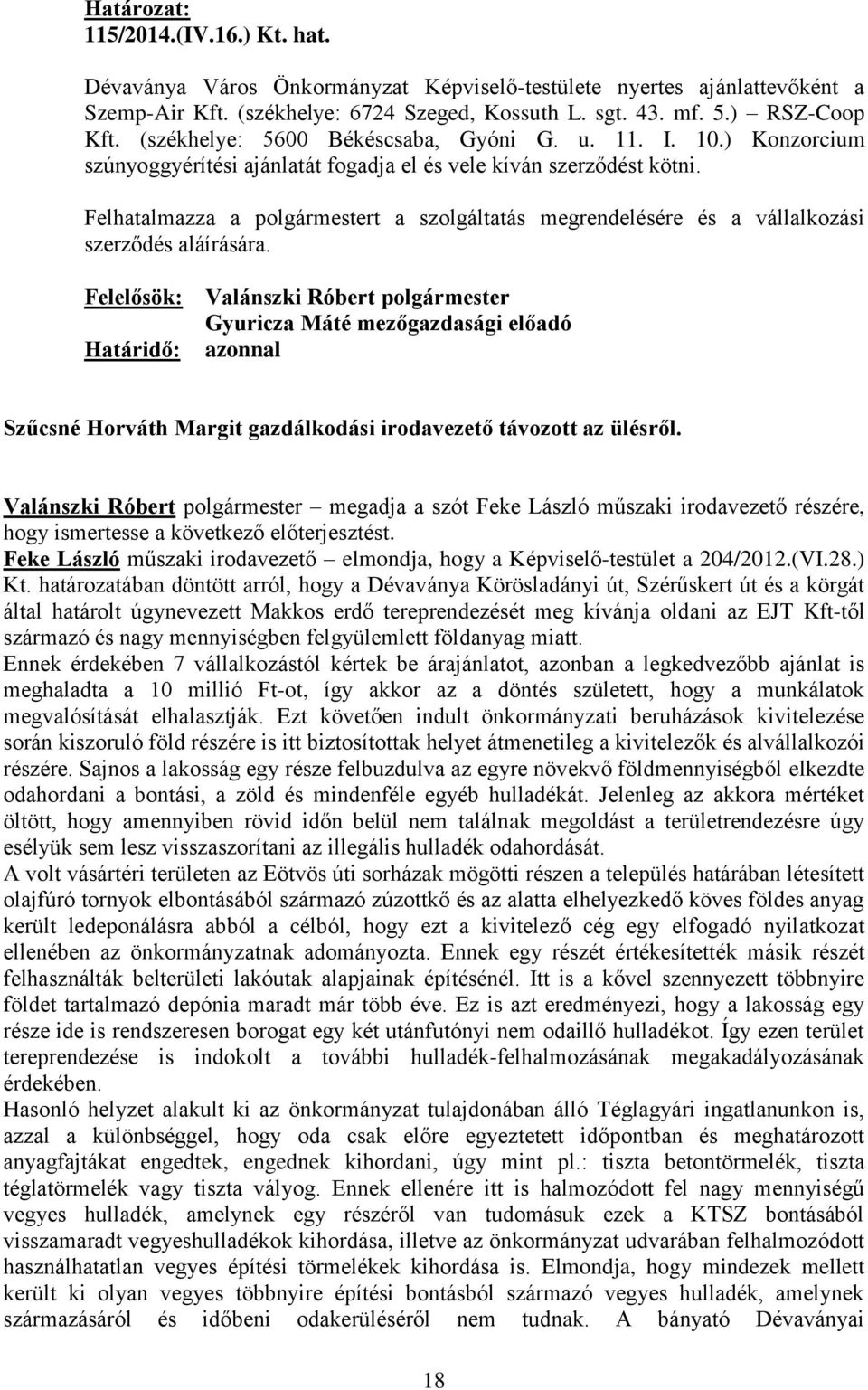 Felhatalmazza a polgármestert a szolgáltatás megrendelésére és a vállalkozási szerződés aláírására.