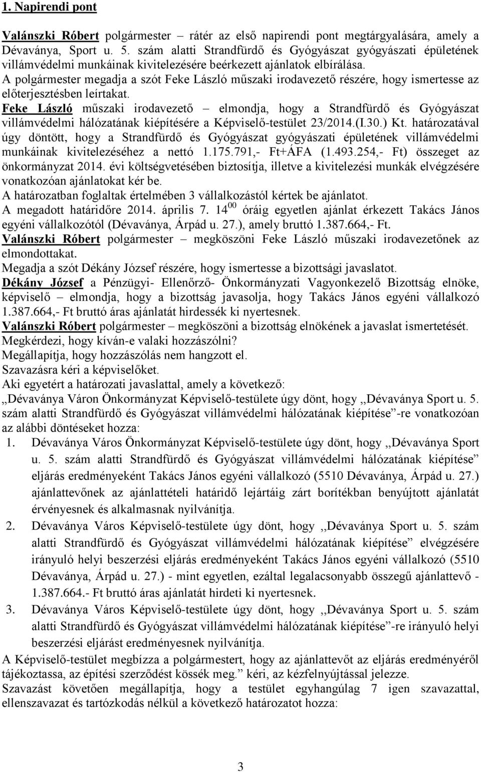 A polgármester megadja a szót Feke László műszaki irodavezető részére, hogy ismertesse az előterjesztésben leírtakat.