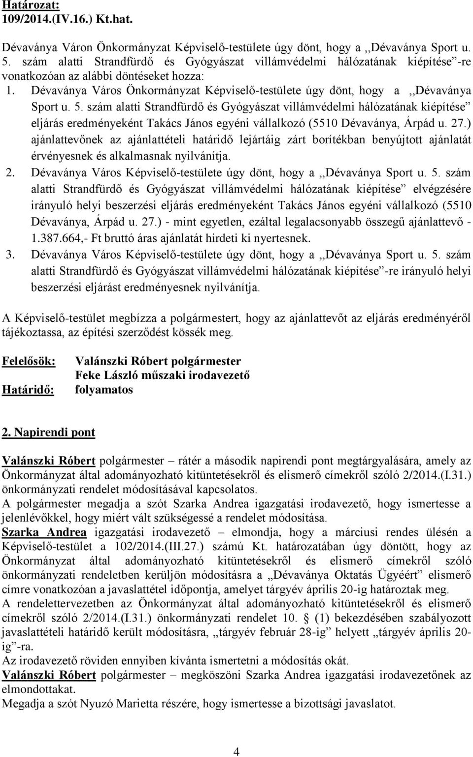 Dévaványa Város Önkormányzat Képviselő-testülete úgy dönt, hogy a,,dévaványa Sport u. 5.