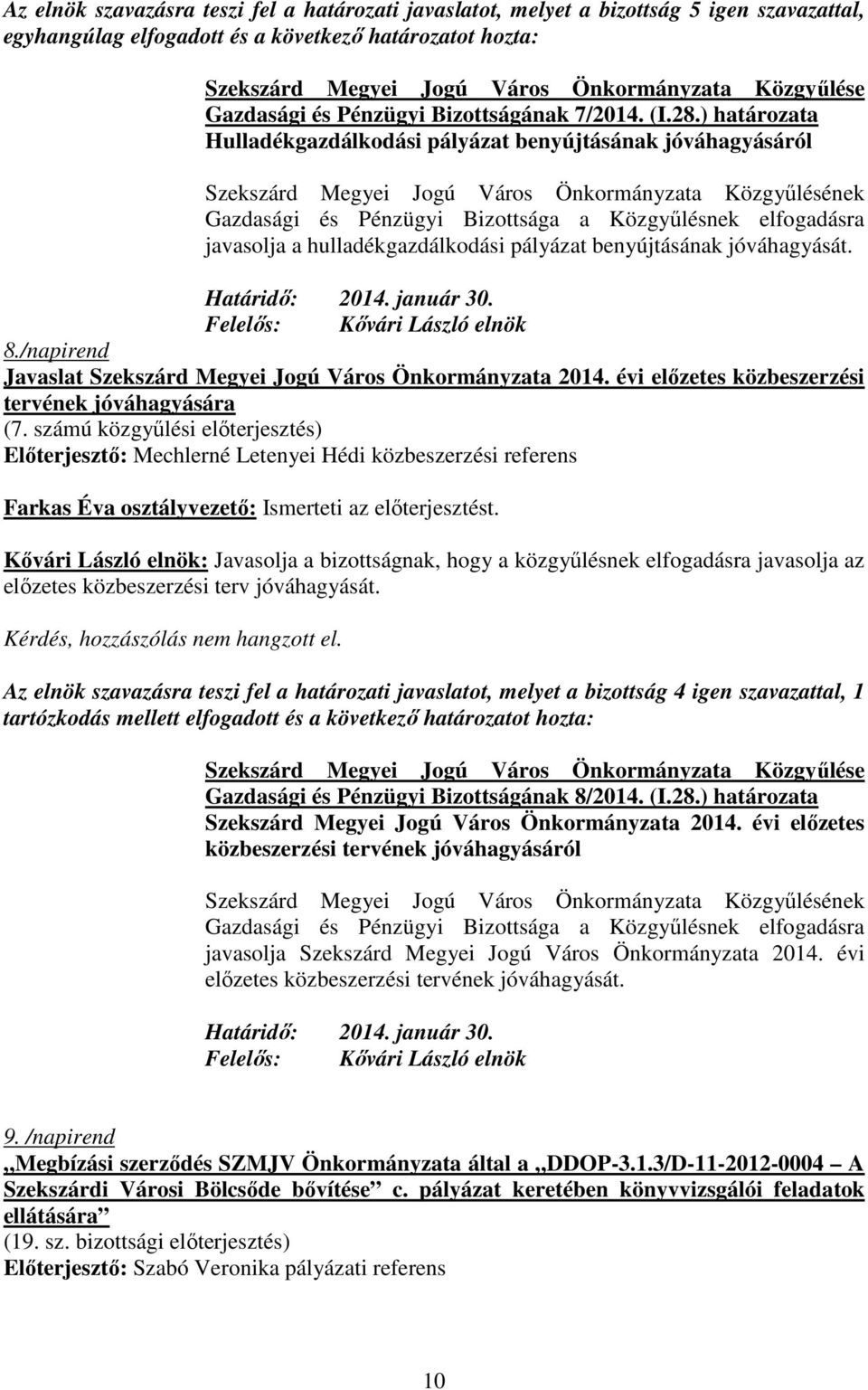 jóváhagyását. Határidı: 2014. január 30. 8./napirend Javaslat Szekszárd Megyei Jogú Város Önkormányzata 2014. évi elızetes közbeszerzési tervének jóváhagyására (7.