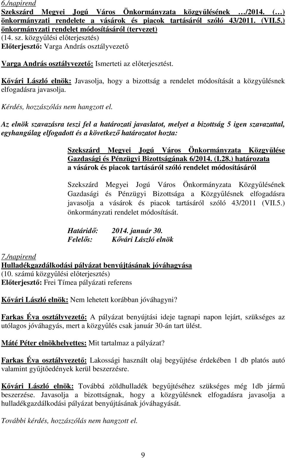 Kıvári László elnök: Javasolja, hogy a bizottság a rendelet módosítását a közgyőlésnek elfogadásra javasolja.