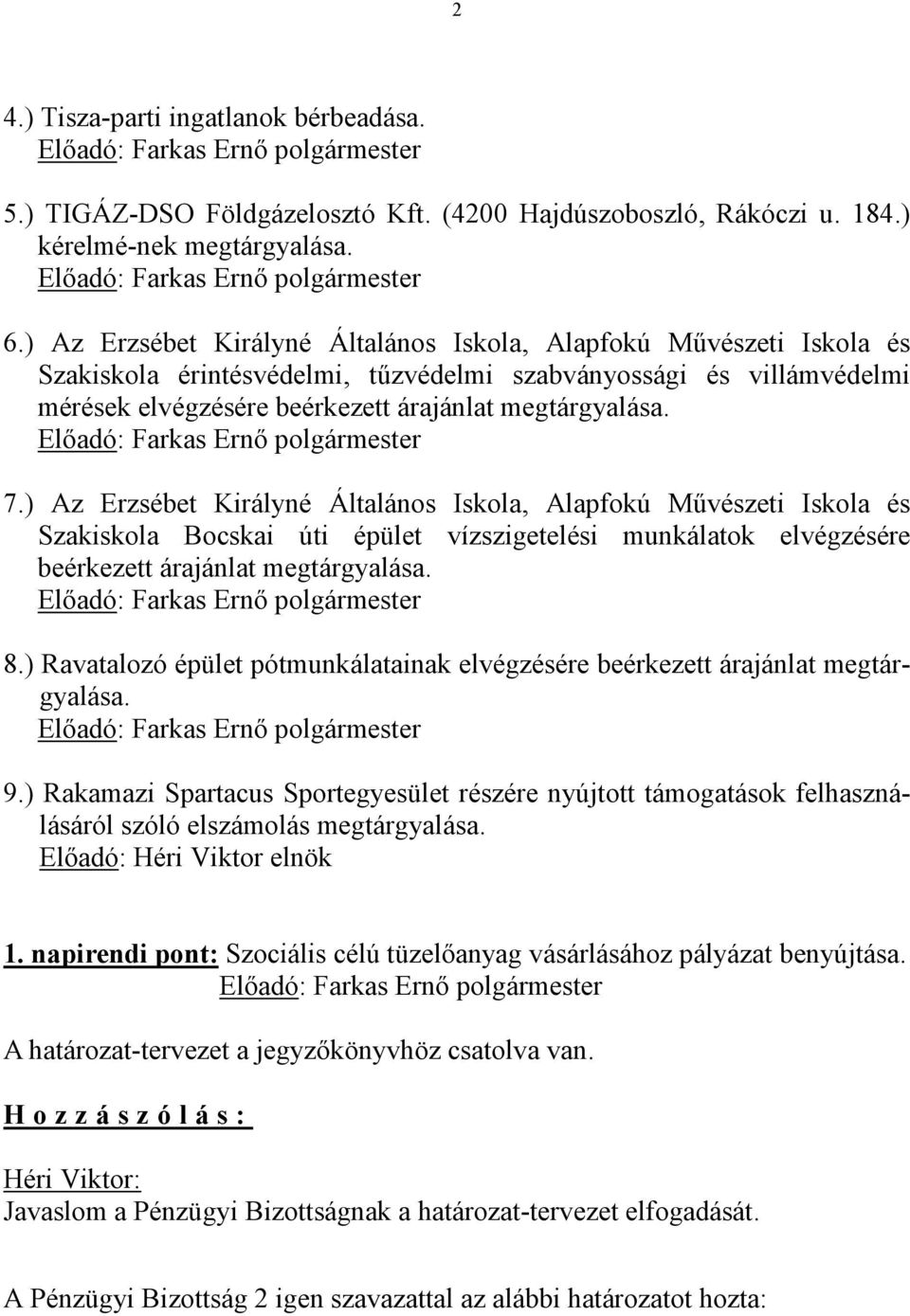 ) Az Erzsébet Királyné Általános Iskola, Alapfokú Művészeti Iskola és Szakiskola Bocskai úti épület vízszigetelési munkálatok elvégzésére beérkezett árajánlat megtárgyalása. 8.