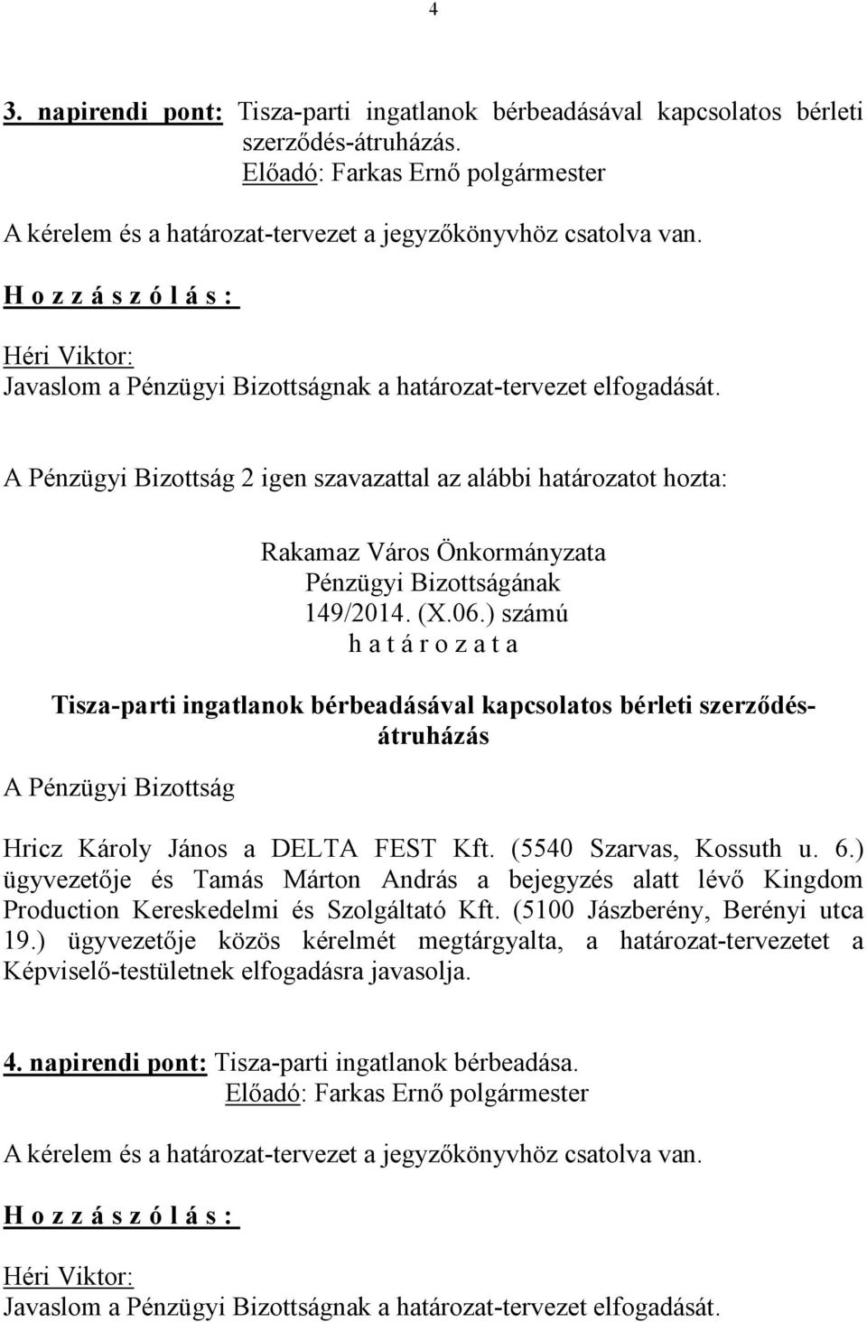 ) számú Tisza-parti ingatlanok bérbeadásával kapcsolatos bérleti szerződésátruházás Hricz Károly János a DELTA FEST Kft. (5540 Szarvas, Kossuth u. 6.