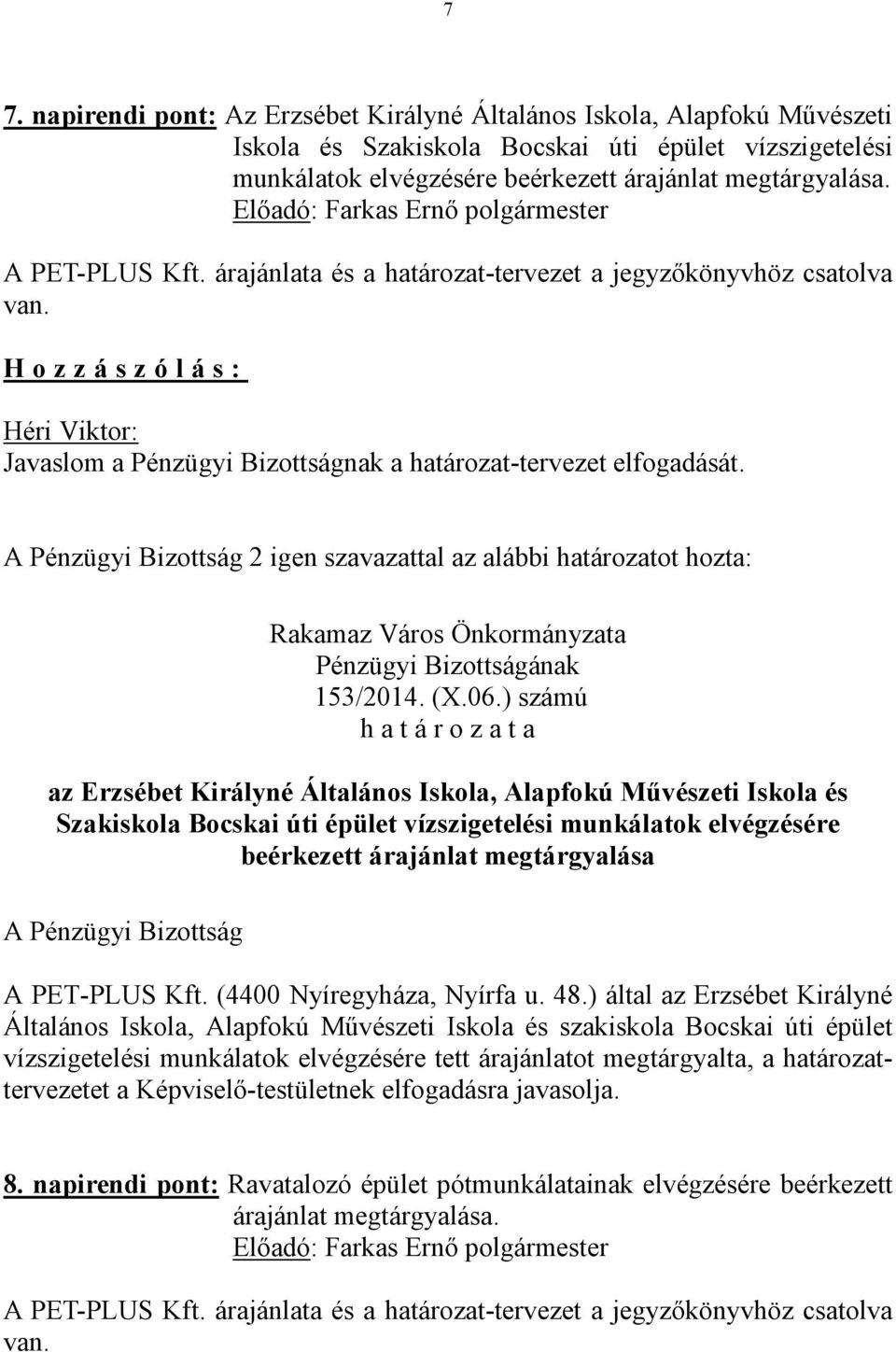 2 igen szavazattal az alábbi határozatot hozta: 153/2014. (X.06.