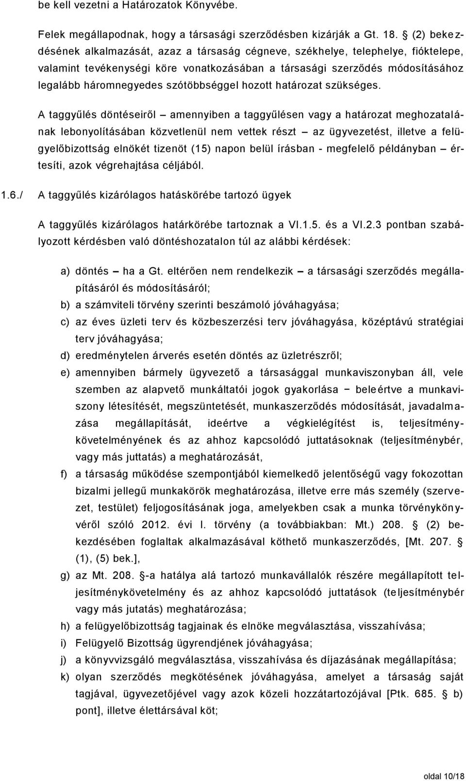 szótöbbséggel hozott határozat szükséges.