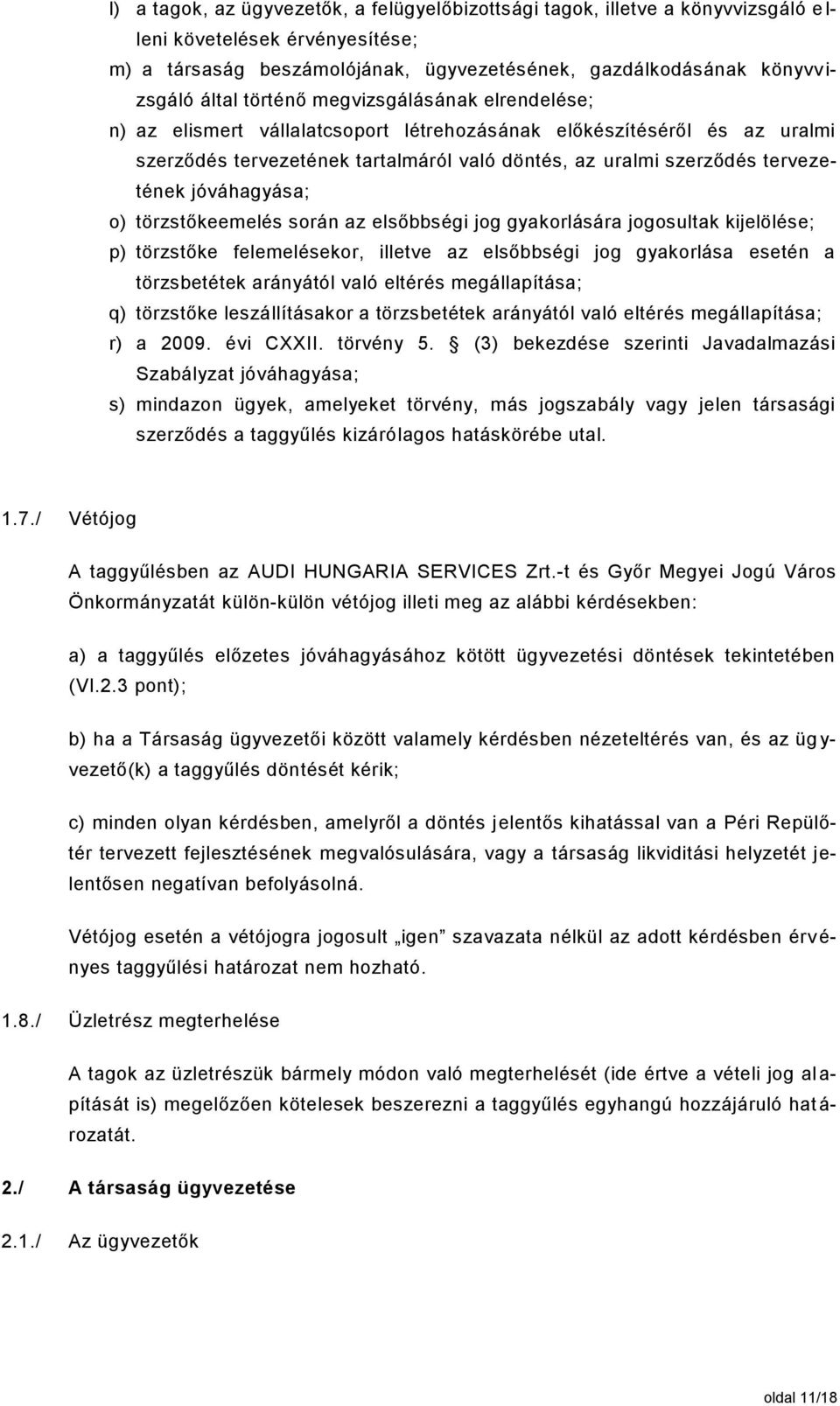 jóváhagyása; o) törzstőkeemelés során az elsőbbségi jog gyakorlására jogosultak kijelölése; p) törzstőke felemelésekor, illetve az elsőbbségi jog gyakorlása esetén a törzsbetétek arányától való