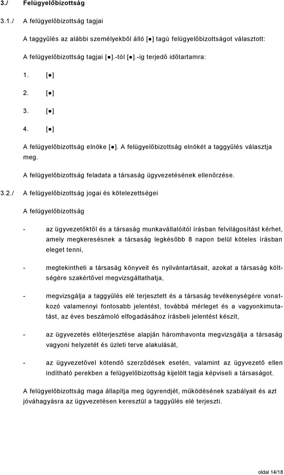 A felügyelőbizottság feladata a társaság ügyvezetésének ellenőrzése. 3.2.