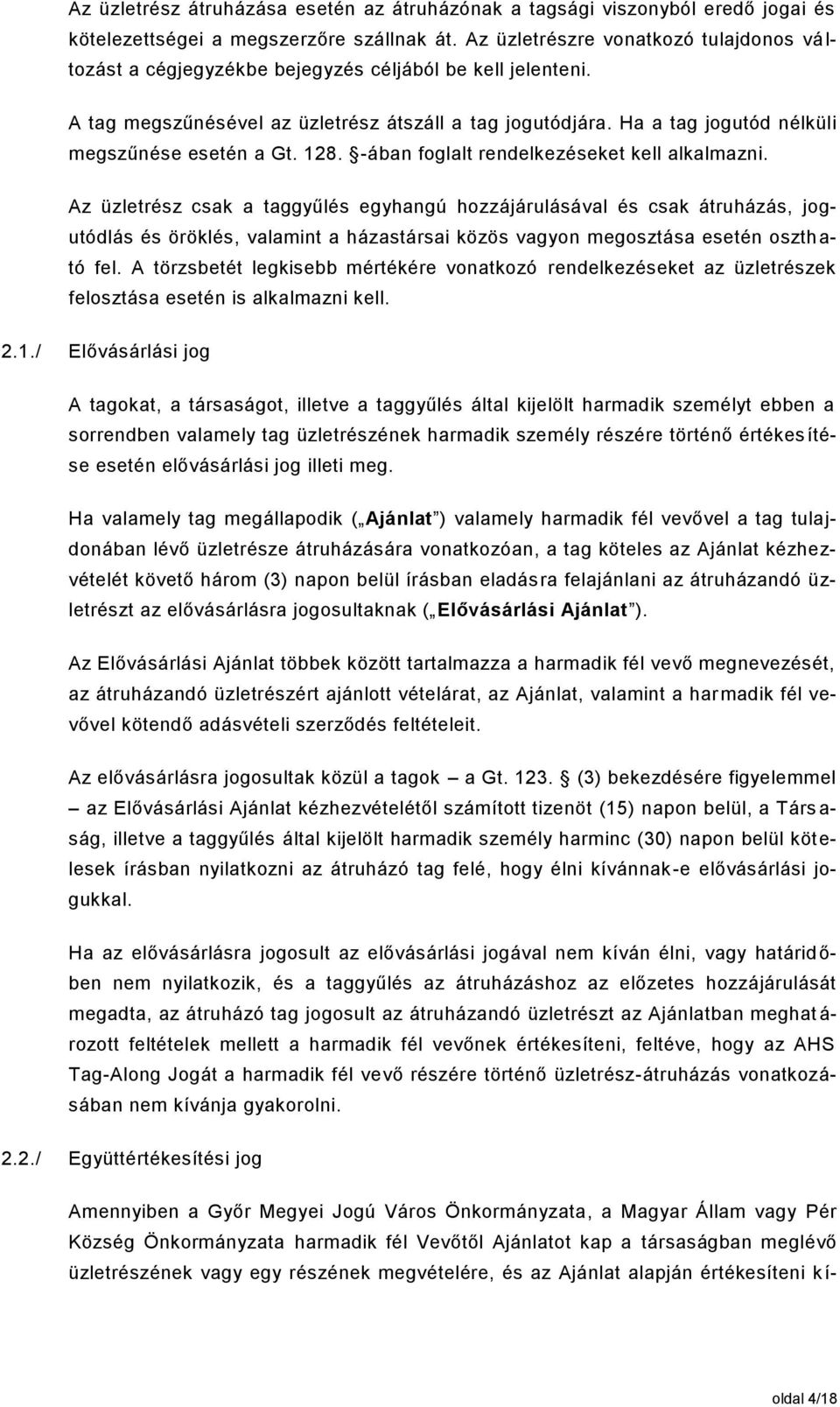 Ha a tag jogutód nélküli megszűnése esetén a Gt. 128. -ában foglalt rendelkezéseket kell alkalmazni.
