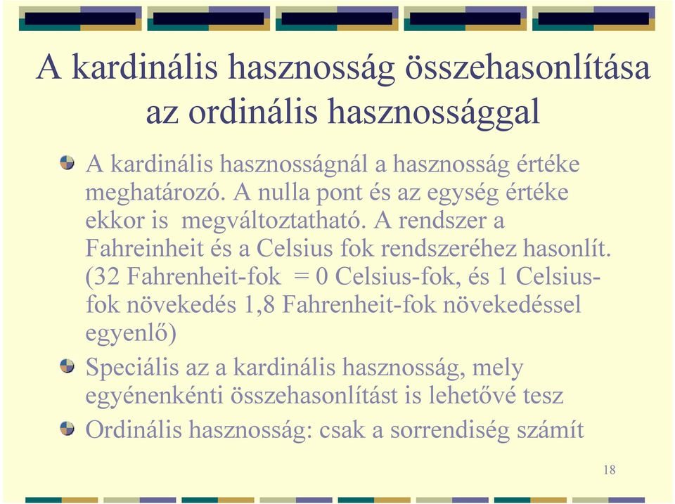 A rendszer a Fahreinheit és a Celsius fok rendszeréhez hasonlít.