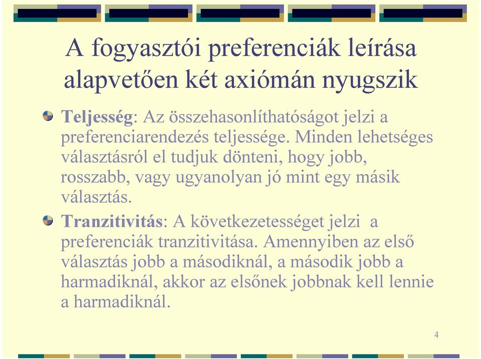 Minden lehetséges választásról el tudjuk dönteni, hogy jobb, rosszabb, vagy ugyanolyan jó mint egy másik választás.