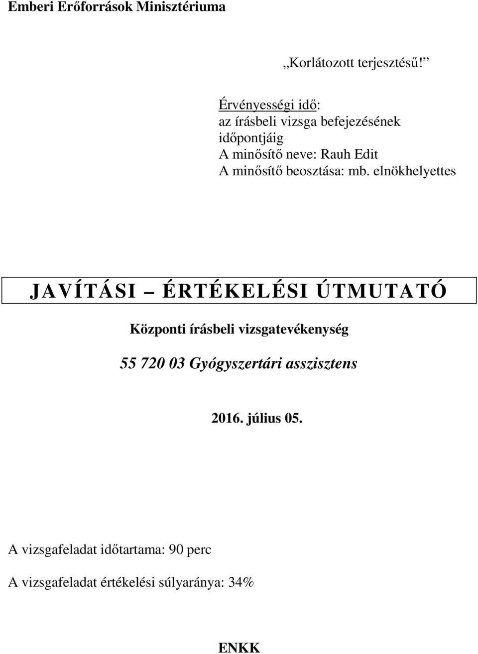 elnökhelyettes JAVÍTÁSI ÉRTÉKELÉSI ÚTMUTATÓ Központi írásbeli vizsgatevékenység 55 720 03