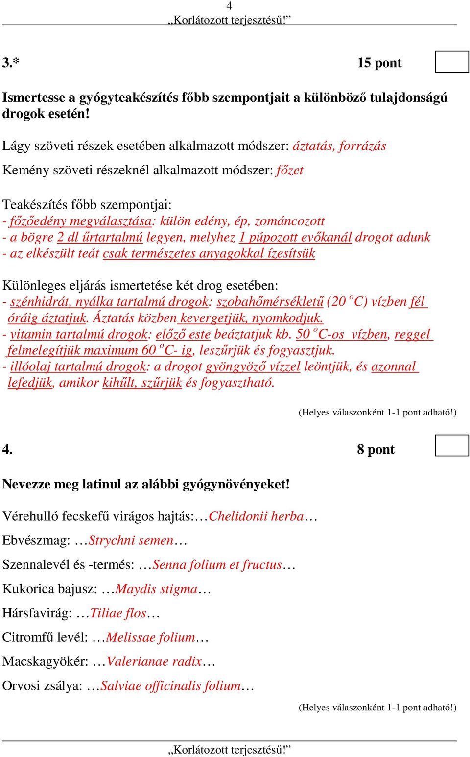 zománcozott - a bögre 2 dl űrtartalmú legyen, melyhez 1 púpozott evőkanál drogot adunk - az elkészült teát csak természetes anyagokkal ízesítsük Különleges eljárás ismertetése két drog esetében: -