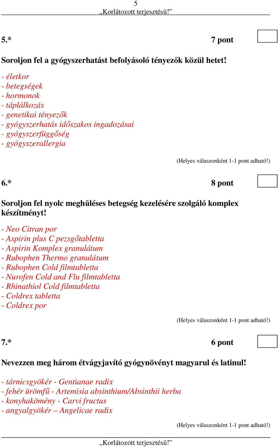 * 8 pont Soroljon fel nyolc meghűléses betegség kezelésére szolgáló komplex készítményt!
