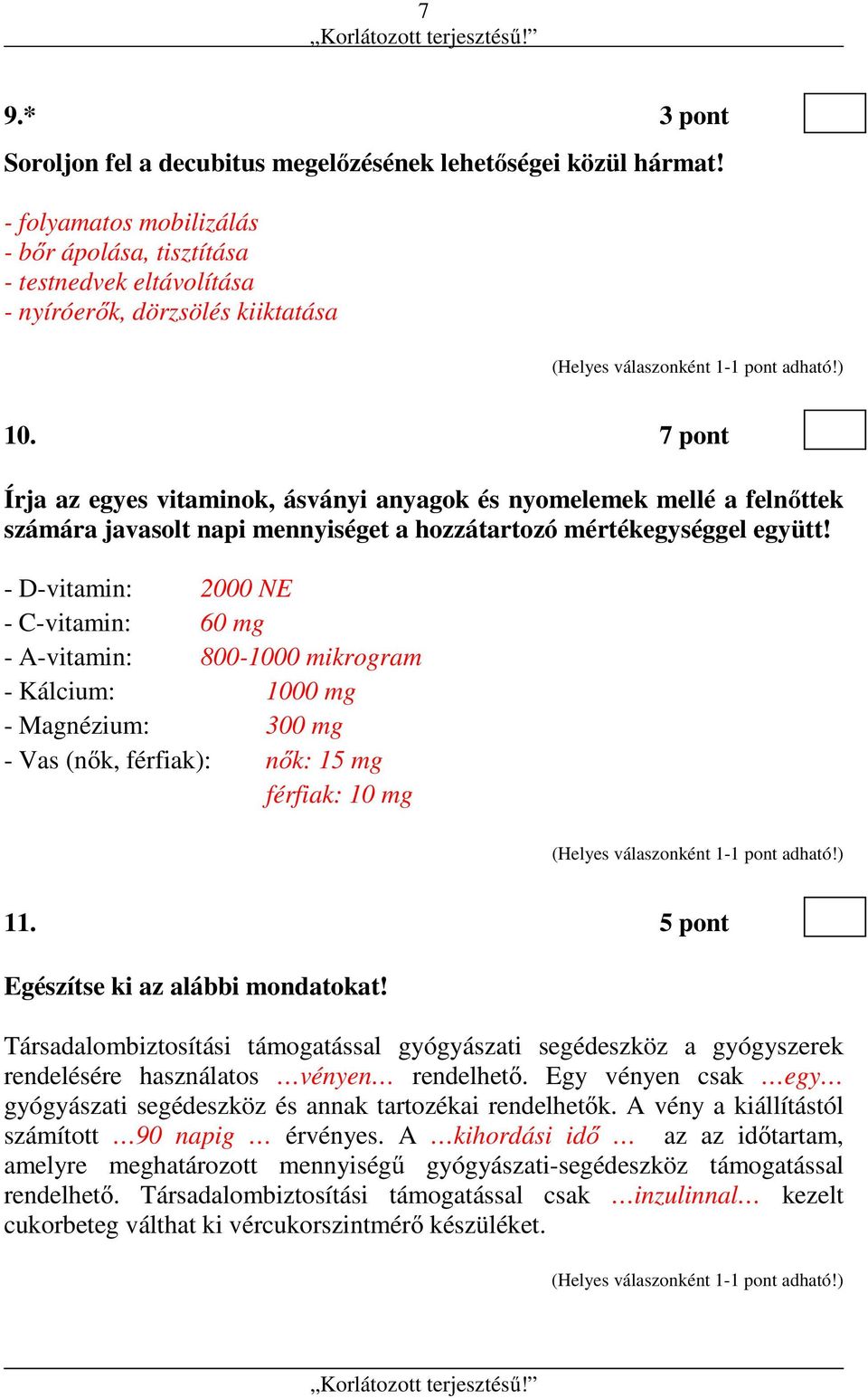 - D-vitamin: 2000 NE - C-vitamin: 60 mg - A-vitamin: 800-1000 mikrogram - Kálcium: 1000 mg - Magnézium: 300 mg - Vas (nők, férfiak): nők: 15 mg férfiak: 10 mg 11.
