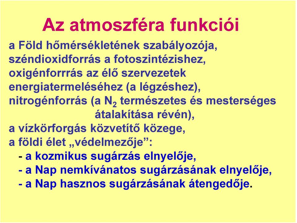 és mesterséges átalakítása révén), a vízkörforgás közvetítő közege, a földi élet védelmezője : - a
