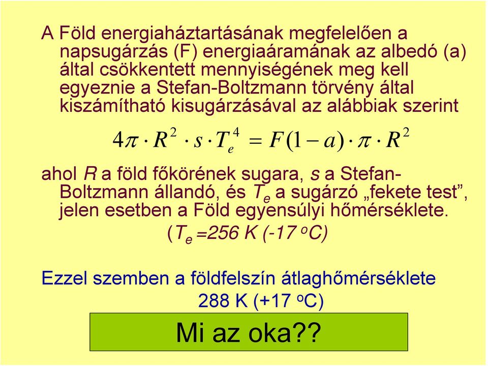 a) π R ahol R a föld főkörének sugara, s a Stefan- Boltzmann állandó, és T e a sugárzó fekete test, jelen esetben a Föld