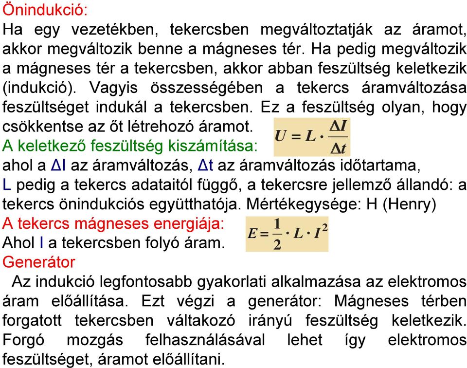 Ez a feszültség olyan, hogy csökkentse az őt létrehozó áramot.