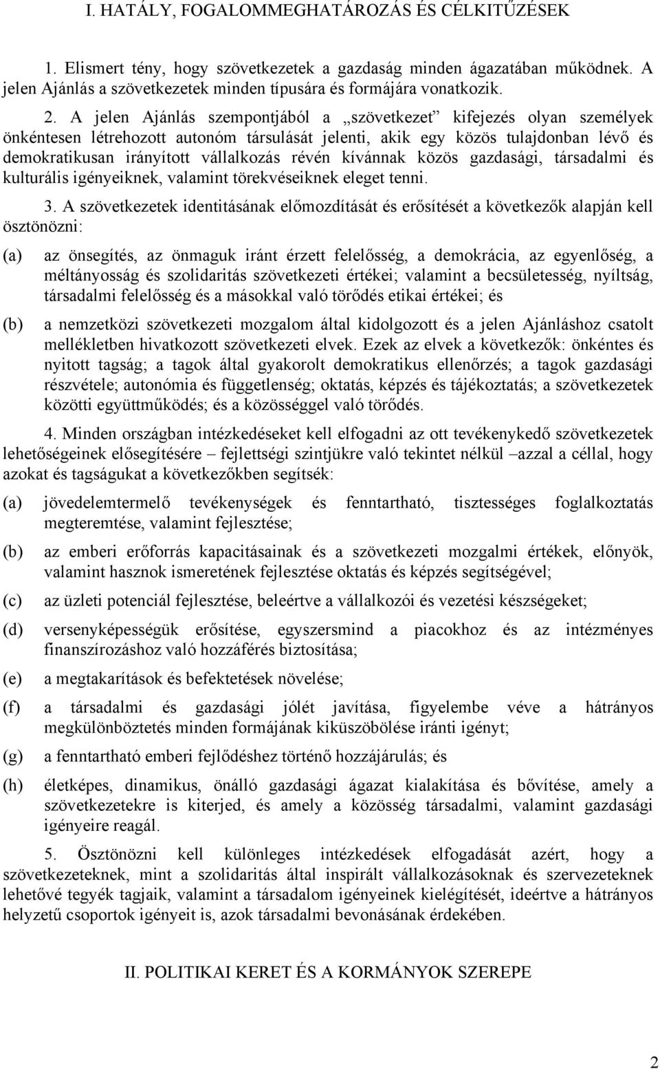kívánnak közös gazdasági, társadalmi és kulturális igényeiknek, valamint törekvéseiknek eleget tenni. 3.