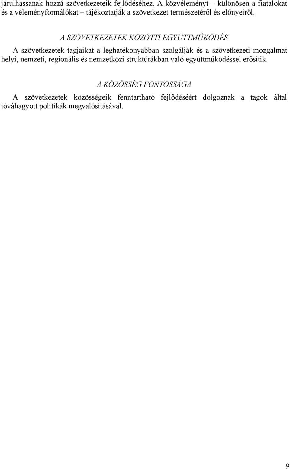 A SZÖVETKEZETEK KÖZÖTTI EGYÜTTMŰKÖDÉS A szövetkezetek tagjaikat a leghatékonyabban szolgálják és a szövetkezeti mozgalmat helyi,