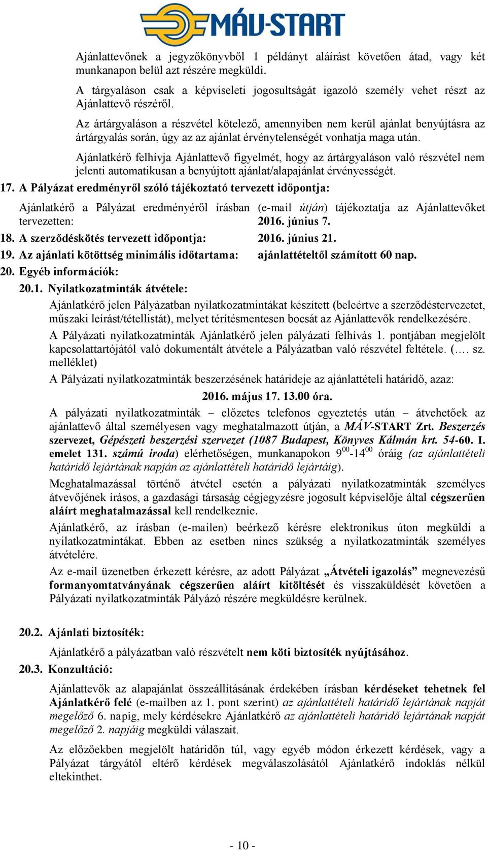 Az ártárgyaláson a részvétel kötelező, amennyiben nem kerül ajánlat benyújtásra az ártárgyalás során, úgy az az ajánlat érvénytelenségét vonhatja maga után.