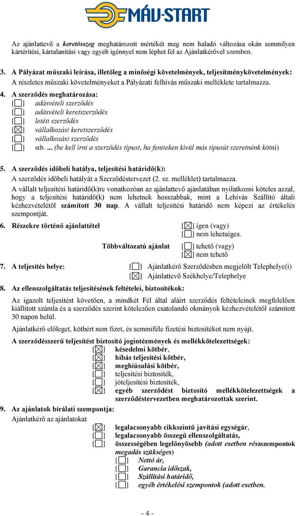 A szerződés meghatározása: [ ] adásvételi szerződés [ ] adásvételi keretszerződés [ ] letéti szerződés [ ] vállalkozási keretszerződés [ ] vállalkozási szerződés [ ] stb.