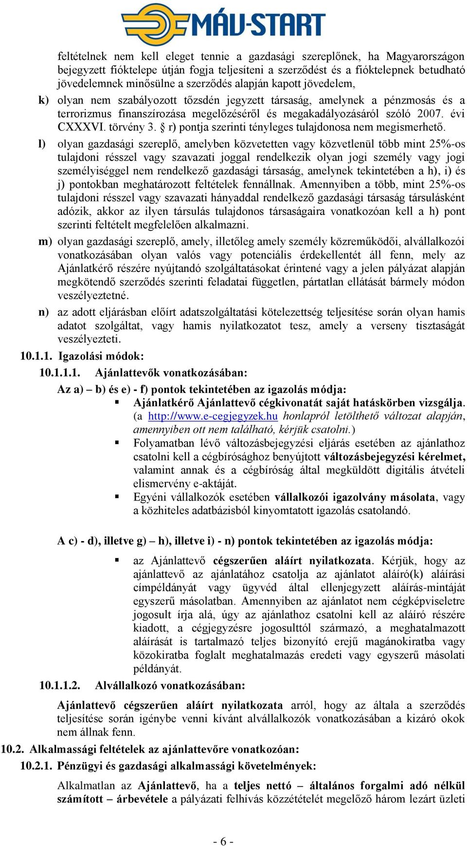 törvény 3. r) pontja szerinti tényleges tulajdonosa nem megismerhető.