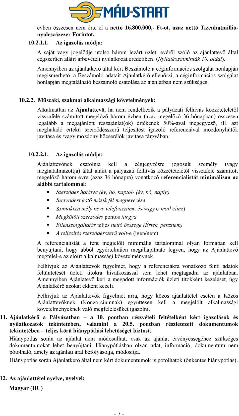 Amennyiben az ajánlatkérő által kért Beszámoló a céginformációs szolgálat honlapján megismerhető, a Beszámoló adatait Ajánlatkérő ellenőrzi, a céginformációs szolgálat honlapján megtalálható
