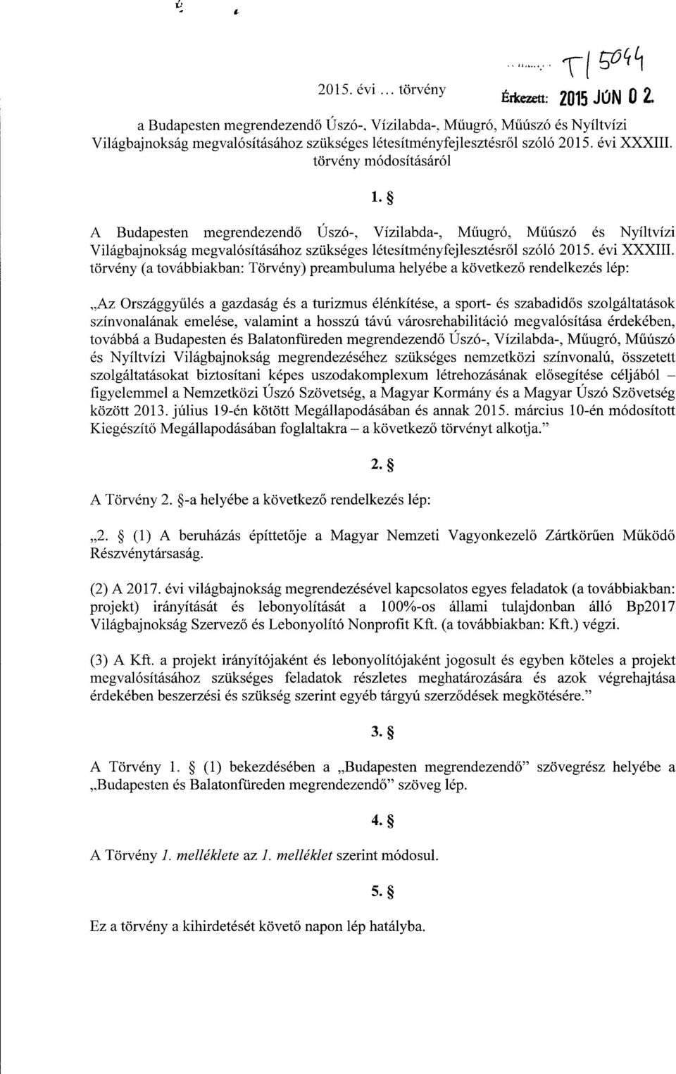 A Budapesten megrendezendő Úszó-, Vízilabda-, Műugró, M űúszó és Nyíltvízi Világbajnokság megvalósításához szükséges létesítményfejlesztésr ől szóló 2015. évi XXXIII.