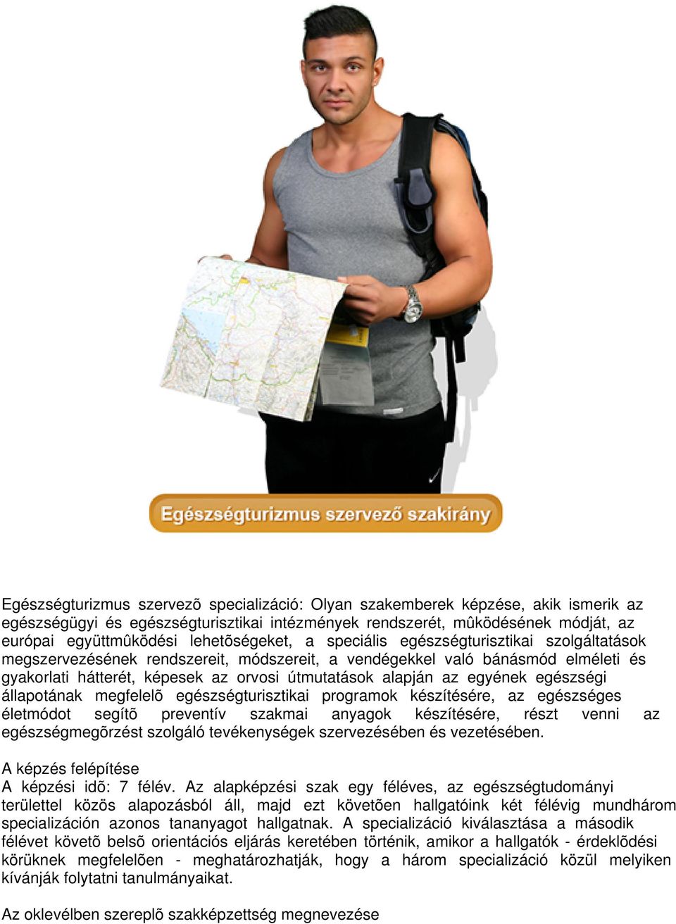alapján az egyének egészségi állapotának megfelelõ egészségturisztikai programok készítésére, az egészséges életmódot segítõ preventív szakmai anyagok készítésére, részt venni az egészségmegõrzést