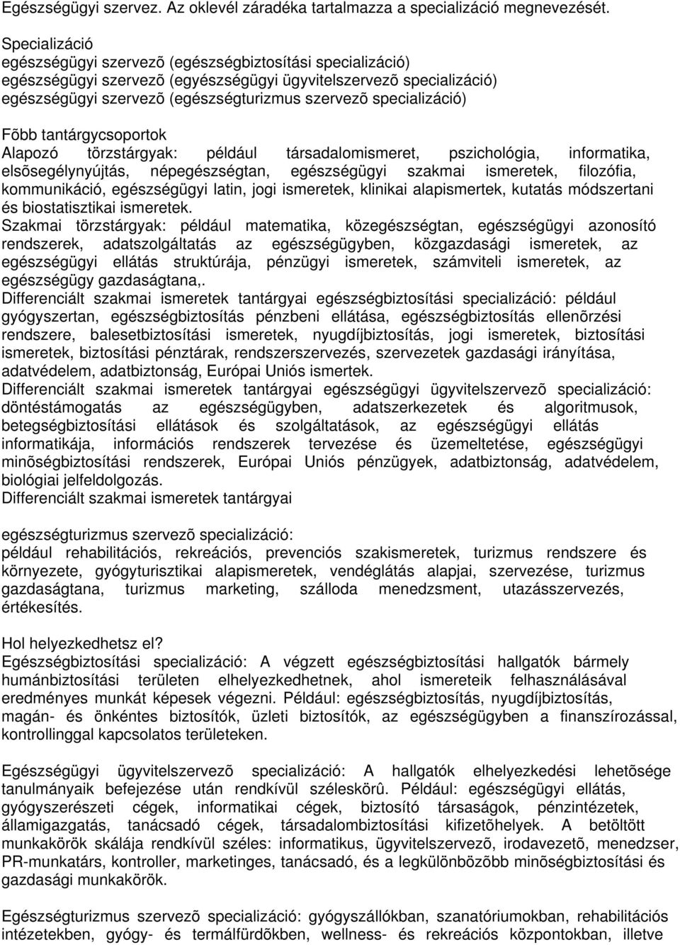 specializáció) Fõbb tantárgycsoportok Alapozó törzstárgyak: például társadalomismeret, pszichológia, informatika, elsõsegélynyújtás, népegészségtan, egészségügyi szakmai ismeretek, filozófia,