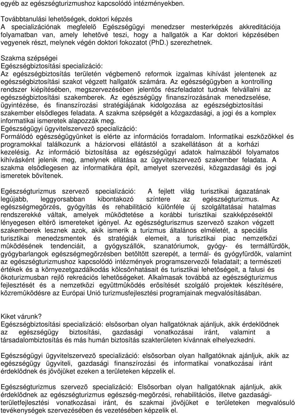 képzésében vegyenek részt, melynek végén doktori fokozatot (PhD.) szerezhetnek.
