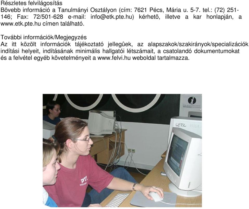 További információk/megjegyzés Az itt közölt információk tájékoztató jellegûek, az alapszakok/szakirányok/specializációk