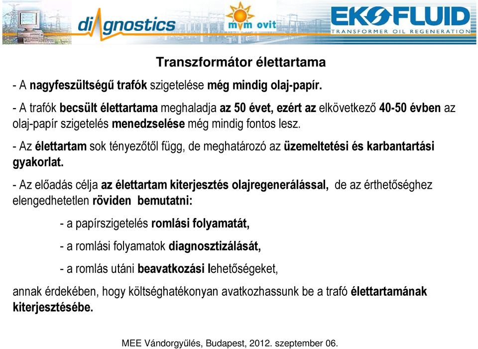 - Az élettartam sok tényezőtől függ, de meghatározó az üzemeltetési és karbantartási gyakorlat.