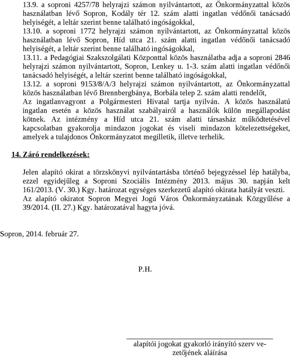 a soproni 1772 helyrajzi számon nyilvántartott, az Önkormányzattal közös használatban lévő Sopron, Híd utca 21.