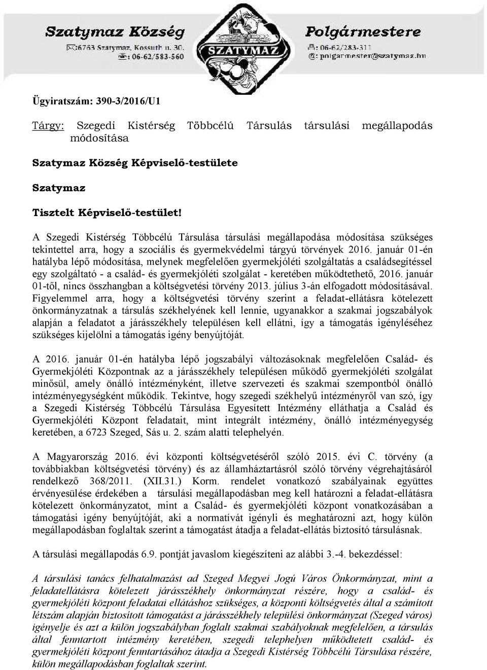 január 01-én hatályba lépő módosítása, melynek megfelelően gyermekjóléti szolgáltatás a családsegítéssel egy szolgáltató - a család- és gyermekjóléti szolgálat - keretében működtethető, 2016.