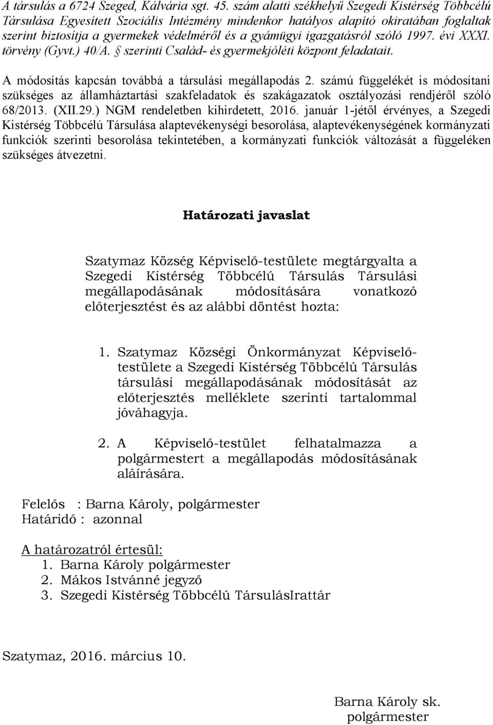 igazgatásról szóló 1997. évi XXXI. törvény (Gyvt.) 40/A. szerinti Család- és gyermekjóléti központ feladatait. A módosítás kapcsán továbbá a társulási megállapodás 2.