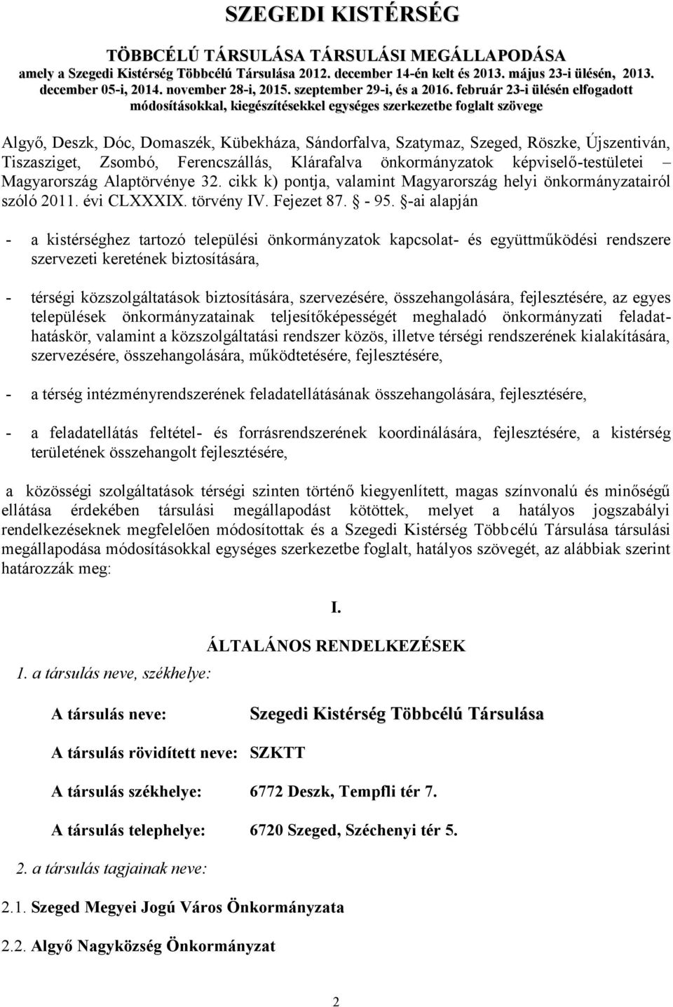 február 23-i ülésén elfogadott módosításokkal, kiegészítésekkel egységes szerkezetbe foglalt szövege Algyő, Deszk, Dóc, Domaszék, Kübekháza, Sándorfalva, Szatymaz, Szeged, Röszke, Újszentiván,
