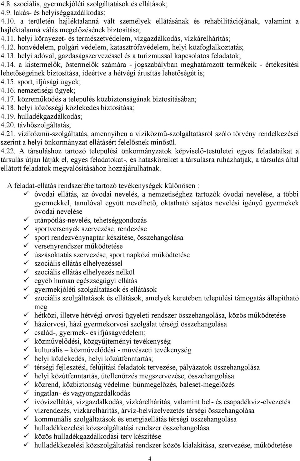 helyi környezet- és természetvédelem, vízgazdálkodás, vízkárelhárítás; 4.12. honvédelem, polgári védelem, katasztrófavédelem, helyi közfoglalkoztatás; 4.13.