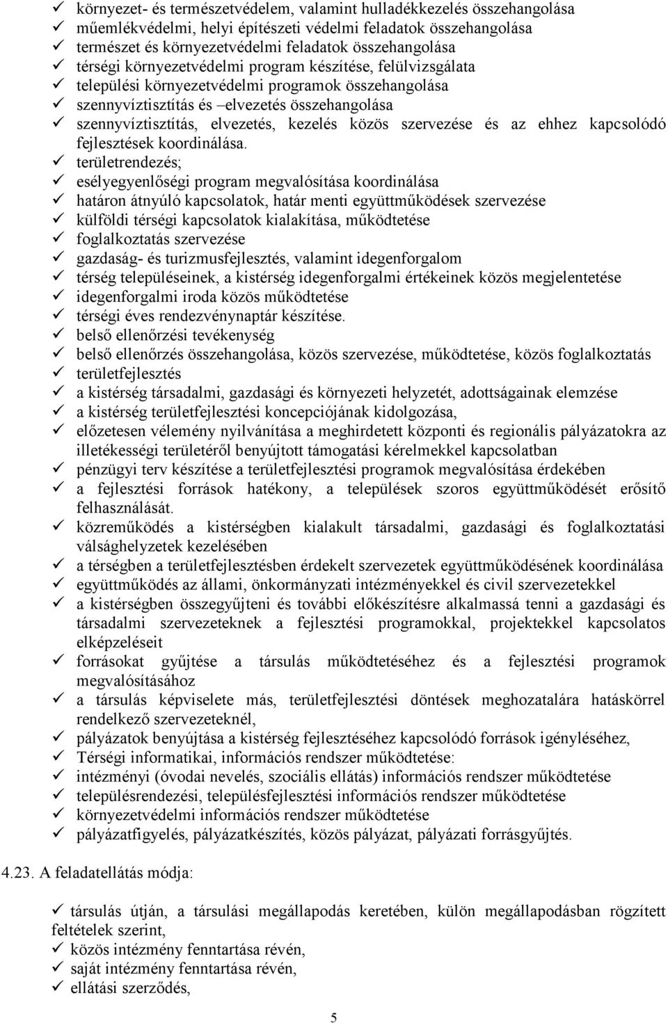 közös szervezése és az ehhez kapcsolódó fejlesztések koordinálása.